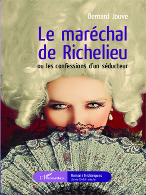 cover image of Le maréchal de Richelieu ou les confessions d'un séducteur